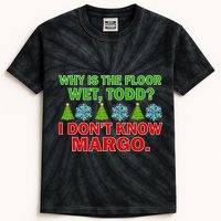 Why Is The Floor Wet Todd I Don't Know Margo Christmas Kids Tie-Dye T-Shirt