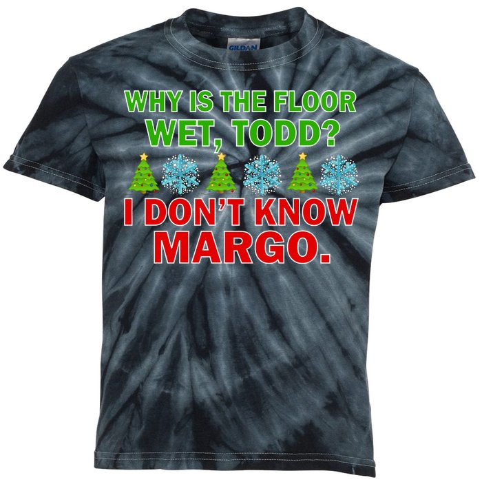 Why Is The Floor Wet Todd I Don't Know Margo Christmas Kids Tie-Dye T-Shirt