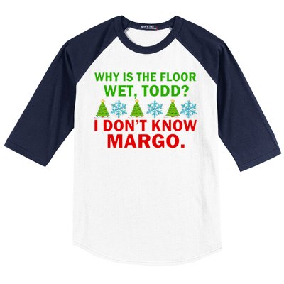 Why Is The Floor Wet Todd I Don't Know Margo Christmas Baseball Sleeve Shirt