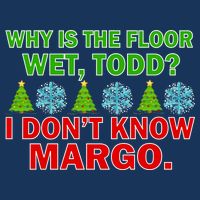 Why Is The Floor Wet Todd I Don't Know Margo Christmas Infant Baby Jersey Bodysuit