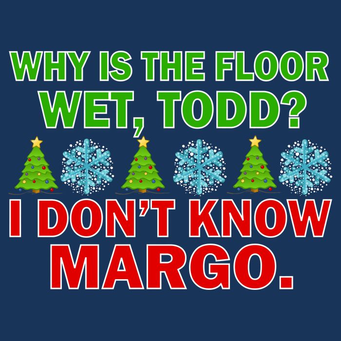 Why Is The Floor Wet Todd I Don't Know Margo Christmas Infant Baby Jersey Bodysuit