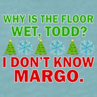 Why Is The Floor Wet Todd I Don't Know Margo Christmas Sueded Cloud Jersey T-Shirt