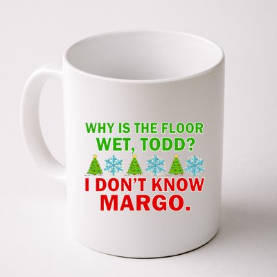 Why Is The Floor Wet Todd I Don't Know Margo Christmas Coffee Mug