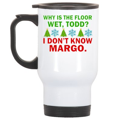 Why Is The Floor Wet Todd I Don't Know Margo Christmas Stainless Steel Travel Mug