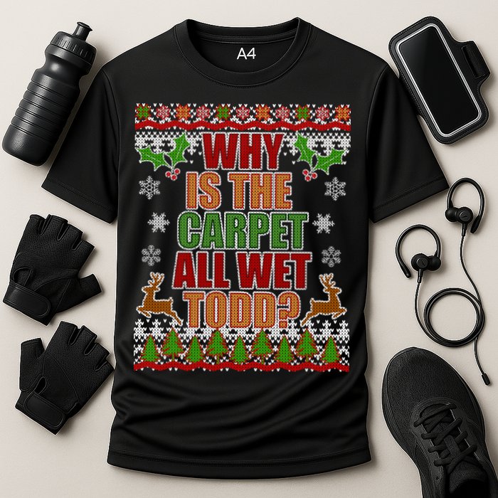 Why Is The Floor Wet Todd Ugly Christmas Performance Shirt