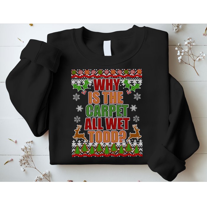 Why Is The Floor Wet Todd Ugly Christmas Sweatshirt