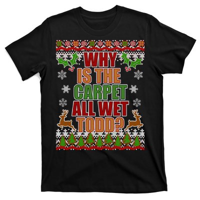 Why Is The Floor Wet Todd Ugly Christmas T-Shirt