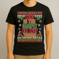 Why Is The Floor Wet Todd Ugly Christmas T-Shirt