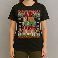 Why Is The Floor Wet Todd Ugly Christmas T-Shirt