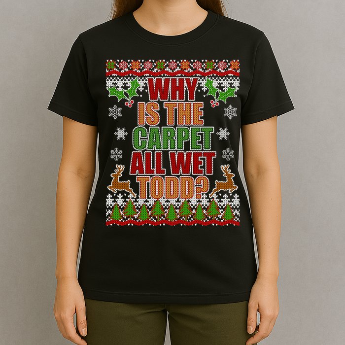 Why Is The Floor Wet Todd Ugly Christmas T-Shirt