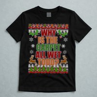 Why Is The Floor Wet Todd Ugly Christmas T-Shirt