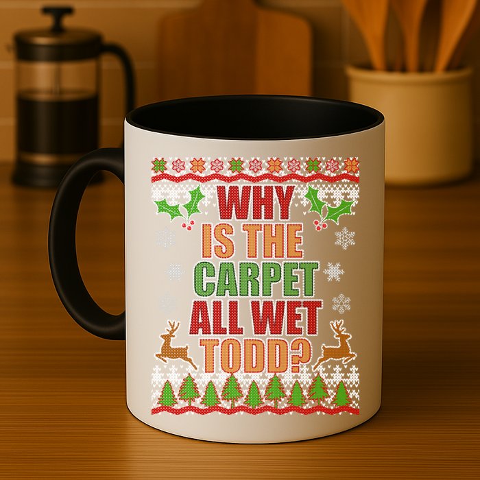 Why Is The Floor Wet Todd Ugly Christmas Mug