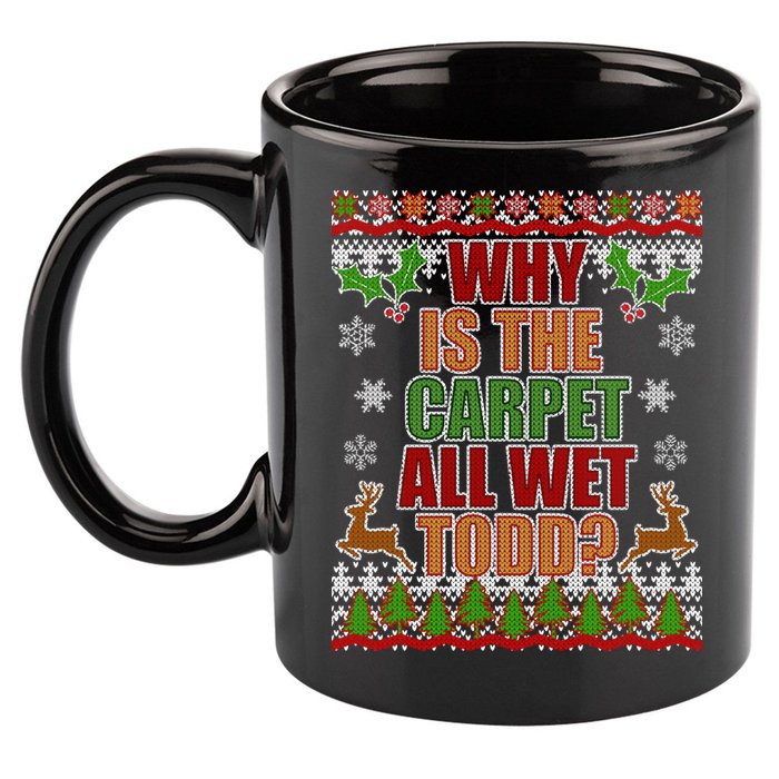 Why Is The Floor Wet Todd Ugly Christmas 11oz C Handle Ceramic Mug