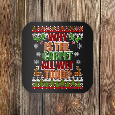 Why Is The Floor Wet Todd Ugly Christmas Coaster