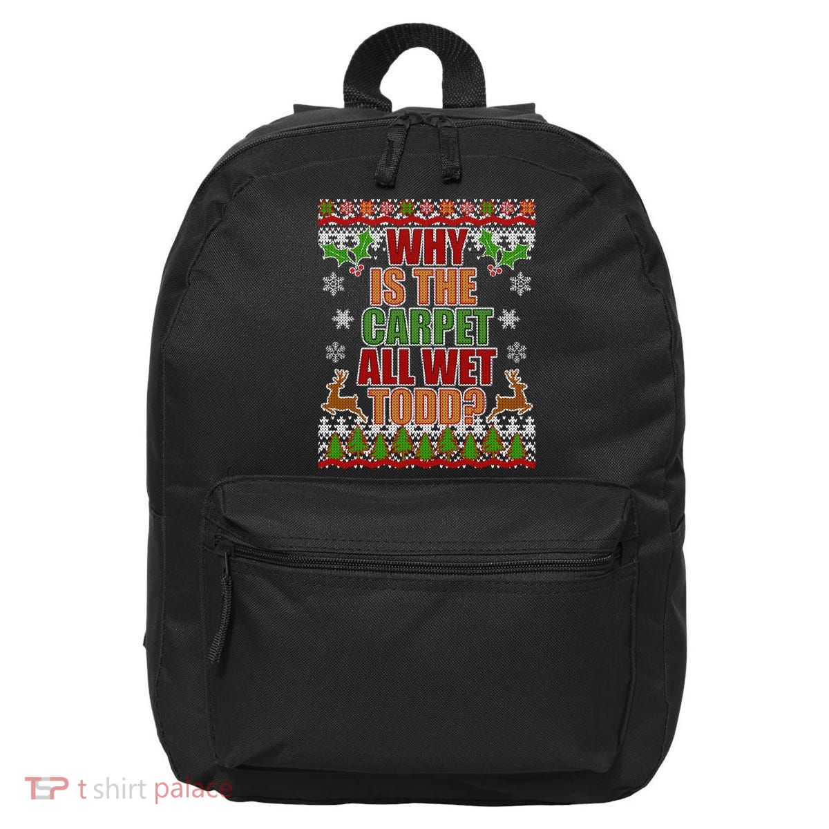 Why Is The Floor Wet Todd Ugly Christmas 16 in Basic Backpack