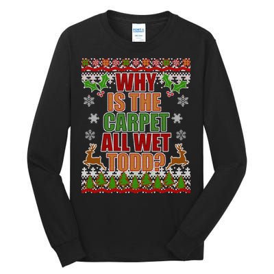 Why Is The Floor Wet Todd Ugly Christmas Tall Long Sleeve T-Shirt