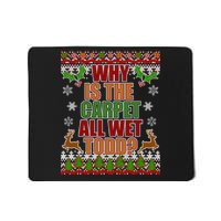 Why Is The Floor Wet Todd Ugly Christmas Mousepad