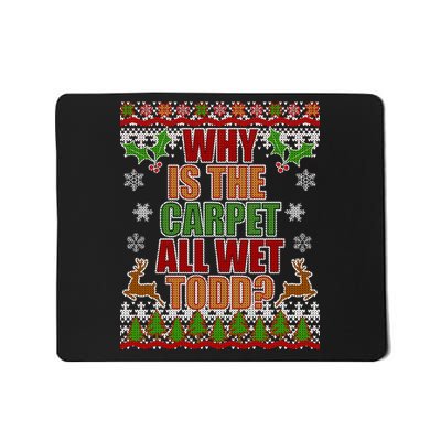 Why Is The Floor Wet Todd Ugly Christmas Mousepad