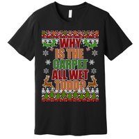Why Is The Floor Wet Todd Ugly Christmas Premium T-Shirt