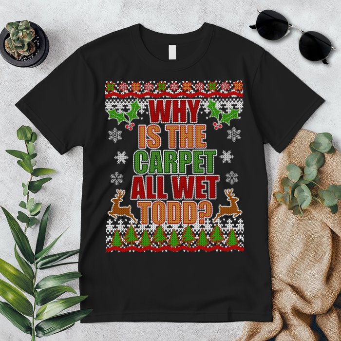 Why Is The Floor Wet Todd Ugly Christmas Premium T-Shirt