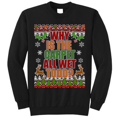 Why Is The Floor Wet Todd Ugly Christmas Tall Sweatshirt
