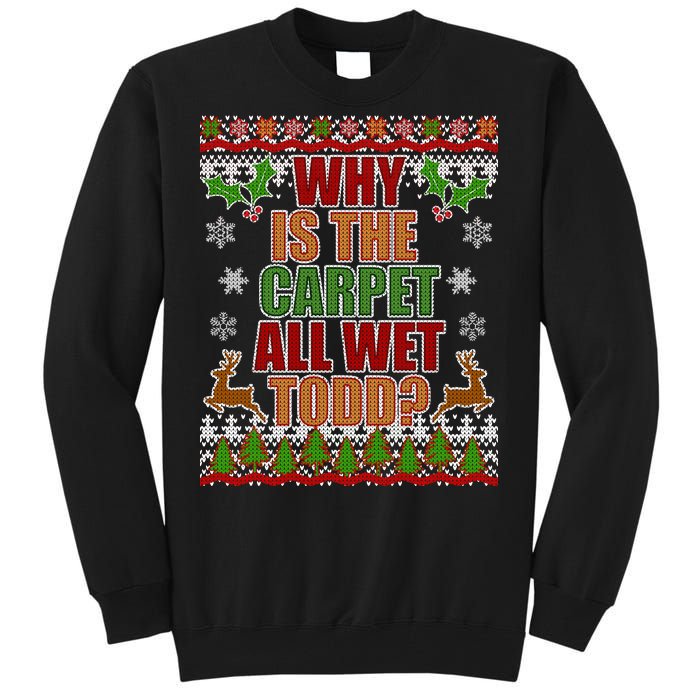 Why Is The Floor Wet Todd Ugly Christmas Tall Sweatshirt