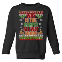 Why Is The Floor Wet Todd Ugly Christmas Toddler Sweatshirt