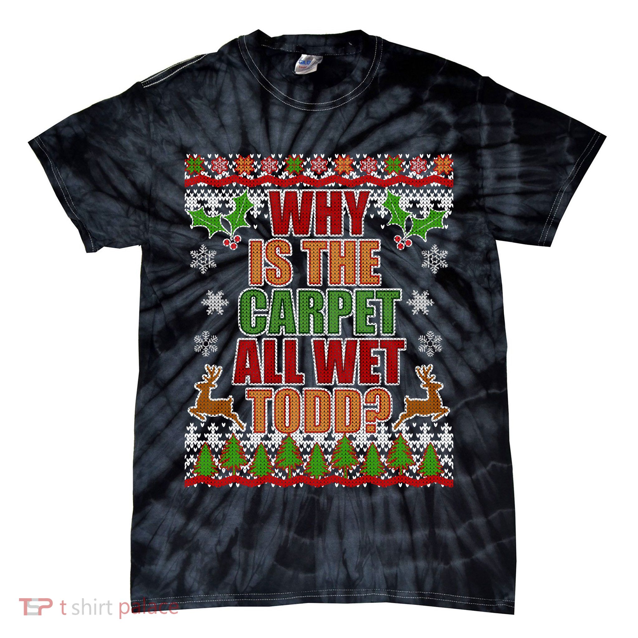 Why Is The Floor Wet Todd Ugly Christmas Tie-Dye T-Shirt