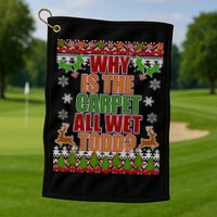 Why Is The Floor Wet Todd Ugly Christmas Golf Towel