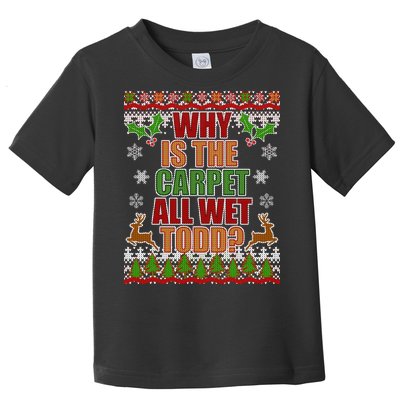 Why Is The Floor Wet Todd Ugly Christmas Toddler T-Shirt