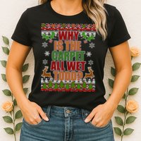 Why Is The Floor Wet Todd Ugly Christmas Womens T-Shirt
