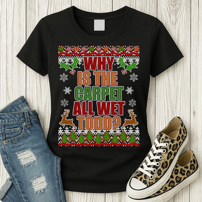 Why Is The Floor Wet Todd Ugly Christmas Womens T-Shirt