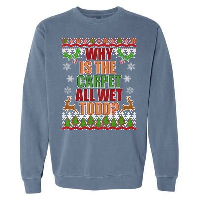 Why Is The Floor Wet Todd Ugly Christmas Garment-Dyed Sweatshirt