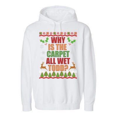 Why Is The Floor Wet Todd Ugly Christmas Garment-Dyed Fleece Hoodie