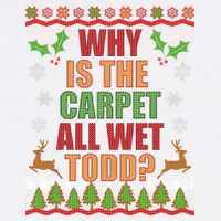 Why Is The Floor Wet Todd Ugly Christmas Garment-Dyed Sweatshirt
