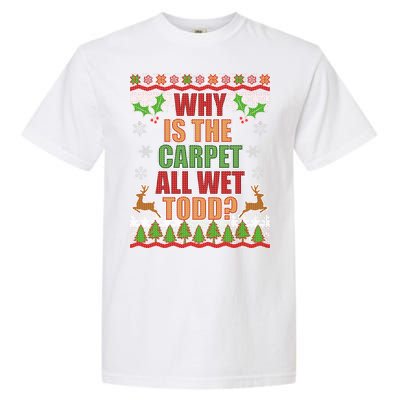 Why Is The Floor Wet Todd Ugly Christmas Garment-Dyed Heavyweight T-Shirt