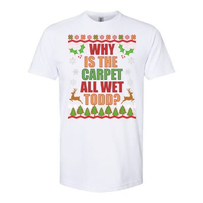 Why Is The Floor Wet Todd Ugly Christmas Softstyle CVC T-Shirt