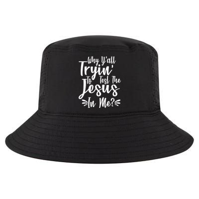 Why Y'all Tryin To Test The Jesus In Me? Cool Comfort Performance Bucket Hat