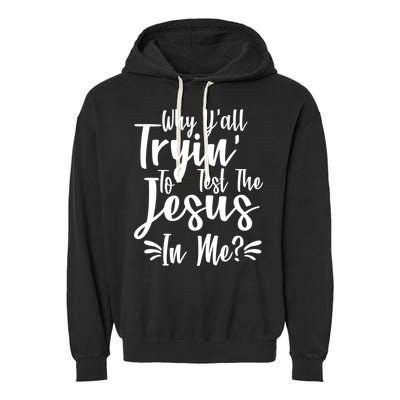 Why Y'all Tryin To Test The Jesus In Me? Garment-Dyed Fleece Hoodie