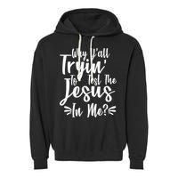 Why Y'all Tryin To Test The Jesus In Me? Garment-Dyed Fleece Hoodie