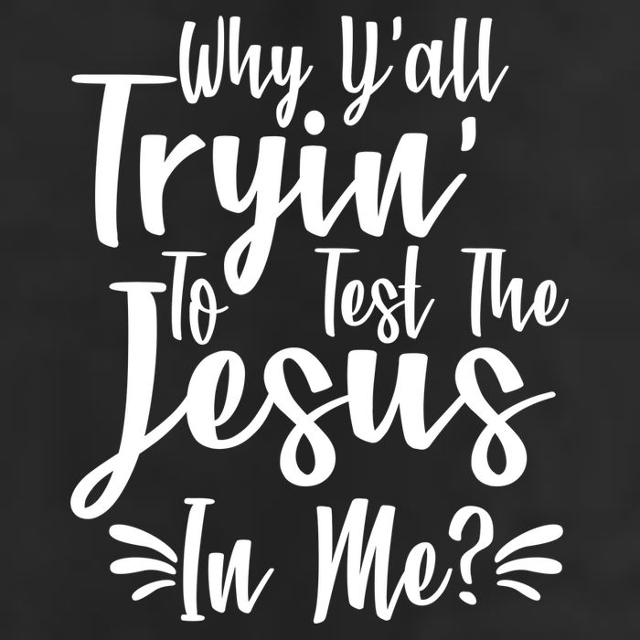 Why Y'all Tryin To Test The Jesus In Me? 7 Panel Mesh Trucker Snapback Hat