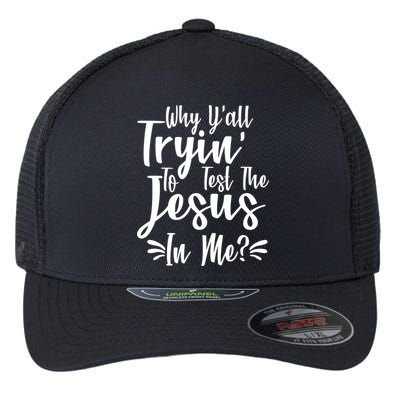 Why Y'all Tryin To Test The Jesus In Me? Flexfit Unipanel Trucker Cap