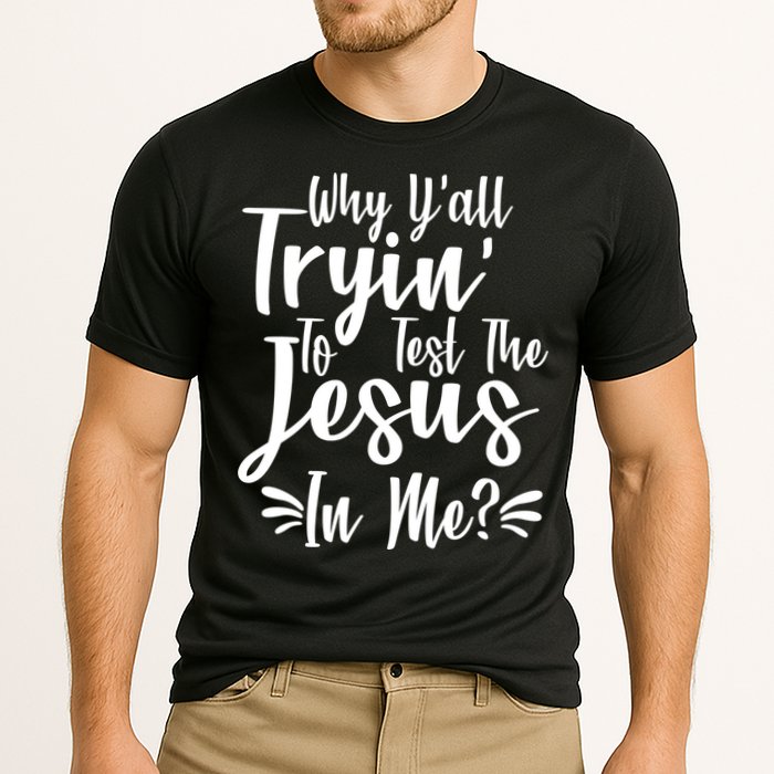 Why Y'all Tryin To Test The Jesus In Me? Performance Shirt