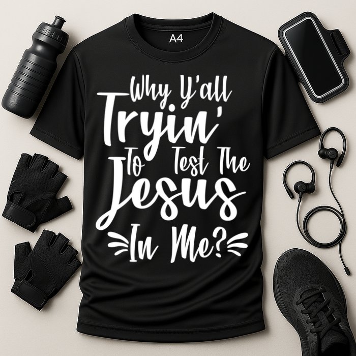 Why Y'all Tryin To Test The Jesus In Me? Performance Shirt