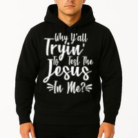 Why Y'all Tryin To Test The Jesus In Me? Hoodie