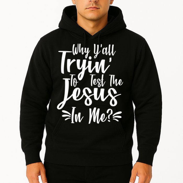 Why Y'all Tryin To Test The Jesus In Me? Hoodie