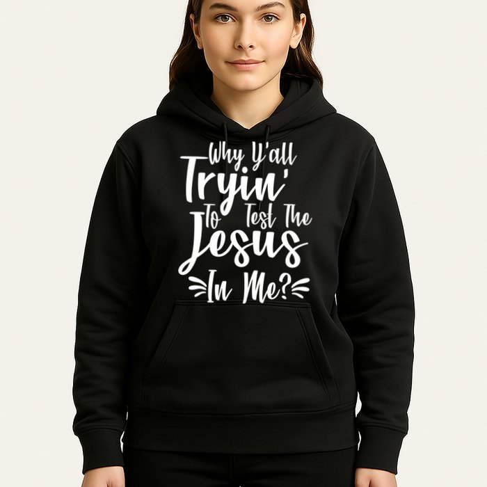 Why Y'all Tryin To Test The Jesus In Me? Hoodie