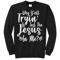 Why Y'all Tryin To Test The Jesus In Me? Sweatshirt