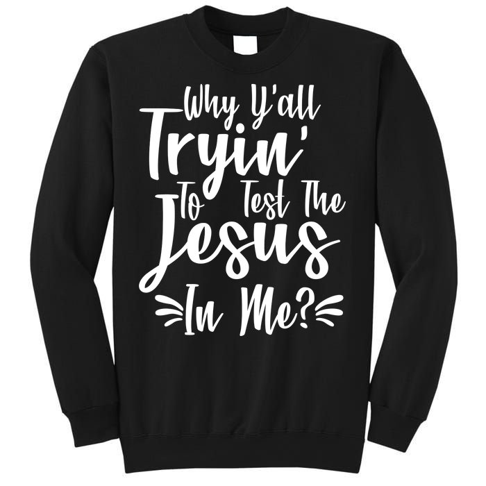 Why Y'all Tryin To Test The Jesus In Me? Sweatshirt