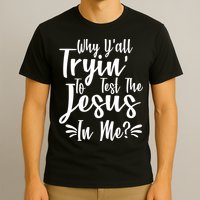 Why Y'all Tryin To Test The Jesus In Me? T-Shirt